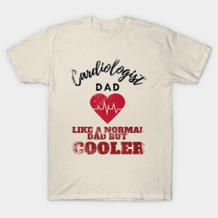 cardiologist dad like a normal dad but cooler T-Shirt